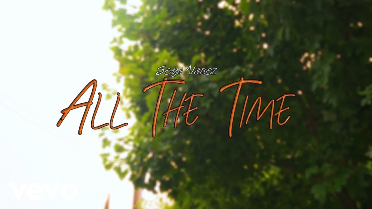 VIDEO: Seyi Vibez – All The Time
