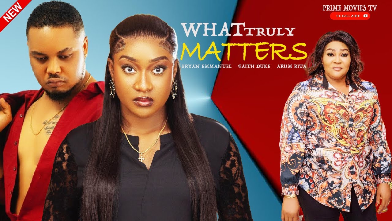 DOWNLOAD What Truly Matters (2023) - Nollywood Movie
