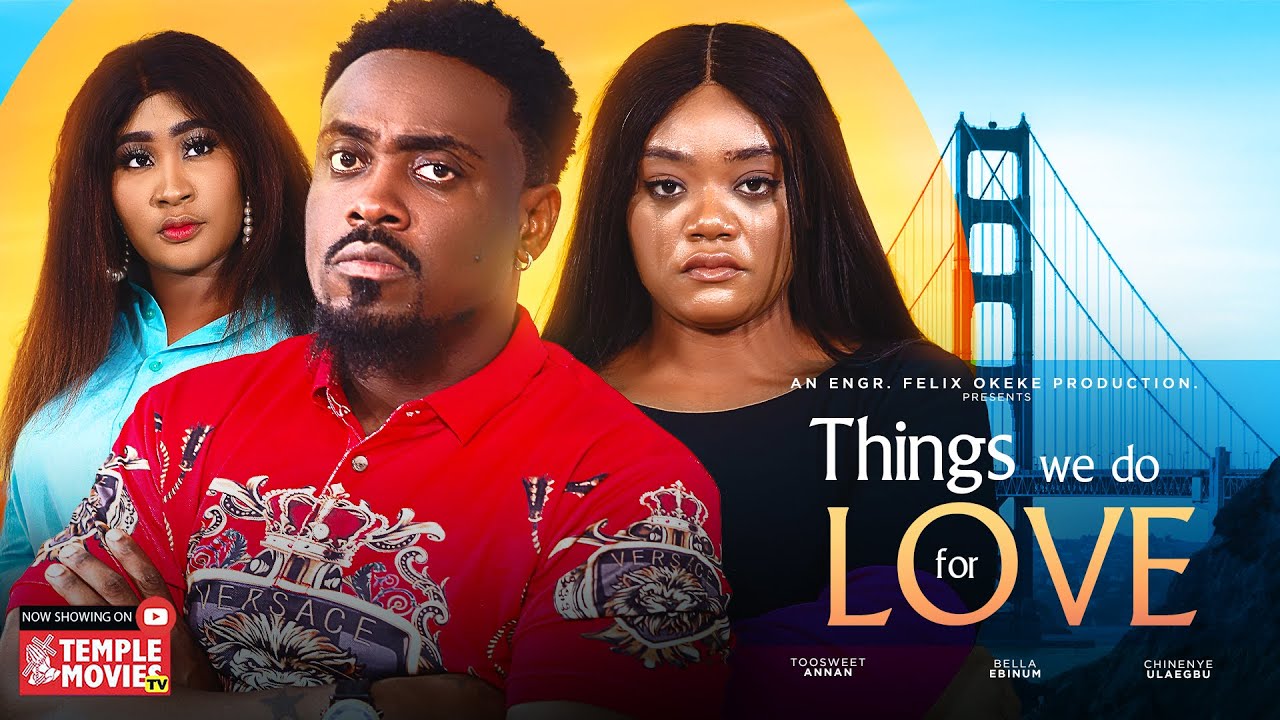 DOWNLOAD Things We Do For Love (2023) - Nollywood Movie