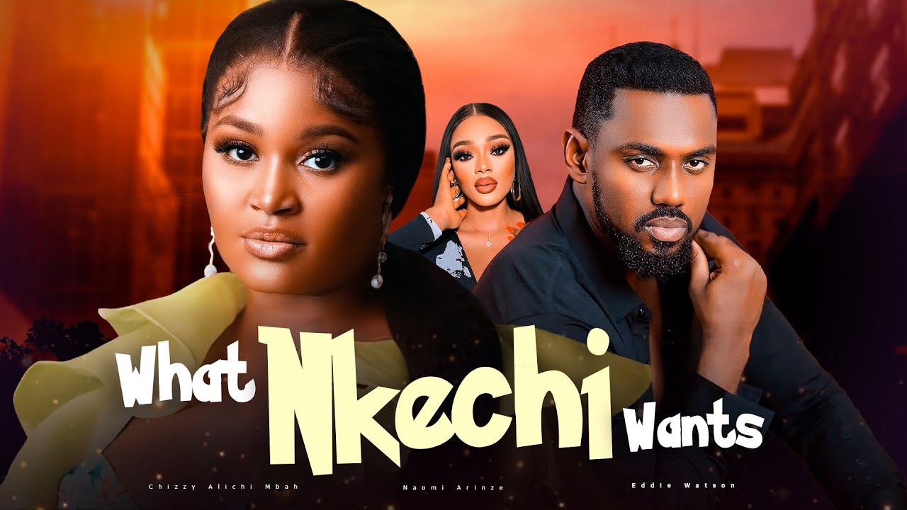 DOWNLOAD What Nkechi Wants (2024) - Nollywood